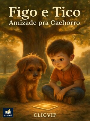 cover image of Figo e Tico Amizade Pra Cachorro
